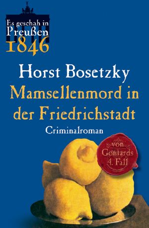 [Von Gontards 04] • Es geschah in Preußen 1846 · Mamsellenmord in der Friedrichstadt